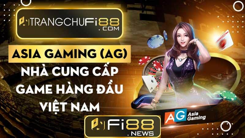 Asia Gaming (AG) – Nhà cung cấp game hàng đầu Việt Nam